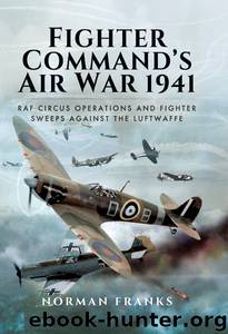 Fighter Command's Air War 1941: RAF Circus Operations and Fighter Sweeps Against the Luftwaffe by Norman Franks