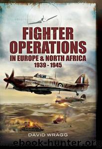 Fighter Operations in Europe and North Africa 1939-1945 by David Wragg