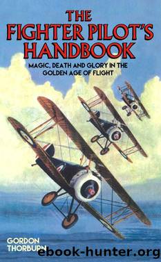 Fighter Pilot's Handbook--Magic, Death and Glory in the Golden Age of Flight by Gordon Thorburn