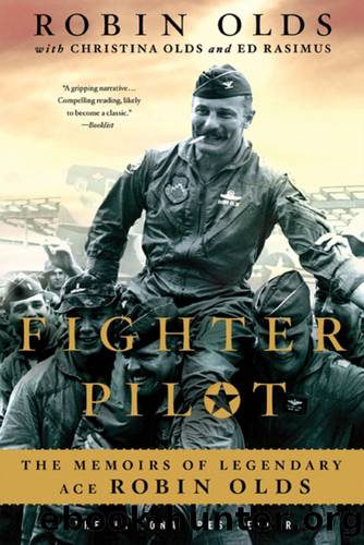 Fighter Pilot_The Memoirs of Legendary Ace Robin Olds by Robin Olds & Ed Rasimus & Christina Olds