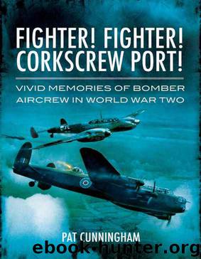 Fighter! Fighter! Corkscrew Port!: Vivid Memories of Bomber Aircrew in World War Two by Pat Cunningham