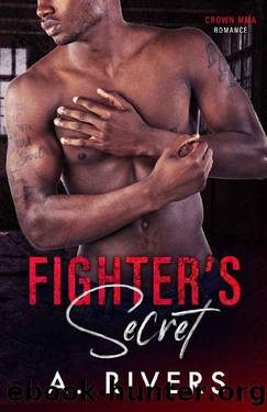 Fighter's Secret: A Forbidden Love Sports Romance (Crown MMA Romance) by A. Rivers & Alexa Rivers