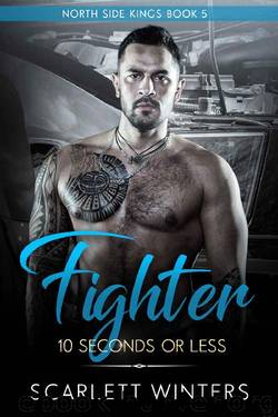 Fighter: 10 Seconds or Less (a bad boy romance) (North Side Kings Book Book 5) by Scarlett Winters