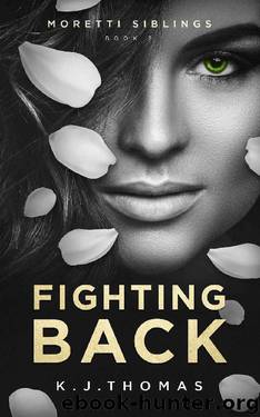 Fighting Back: (Moretti Siblings Book 2) by K.J. Thomas
