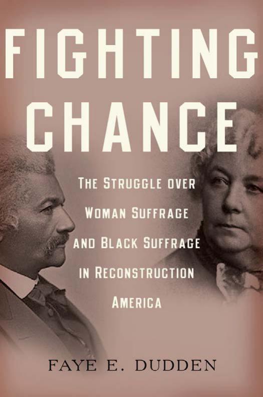 Fighting Chance: The Struggle Over Woman Suffrage and Black Suffrage in Reconstruction America by Faye E. Dudden