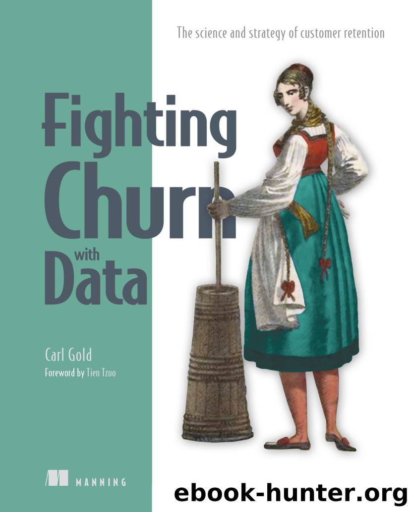 Fighting Churn with Data: The science and strategy of customer retention by Carl Gold