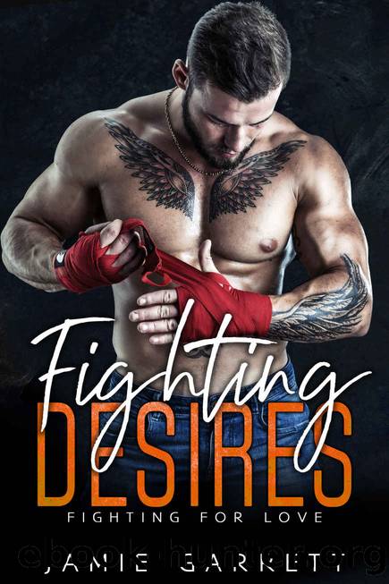 Fighting Desires: Fighting for Love Book 4 by Garrett Jamie