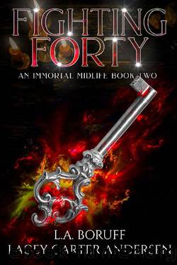 Fighting Forty: A Paranormal Women's Fiction Novel (An Immortal Midlife Book 2) by L.A. Boruff & Lacey Carter Andersen