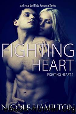 Fighting Heart: Fighting Heart Erotic Bad Boy Romance Series Book 1 by Hamilton Nicole