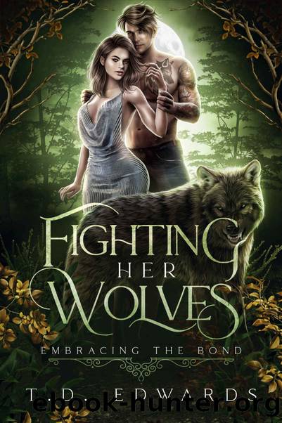 Fighting Her Wolves: Embracing The Bond by T. D. Edwards