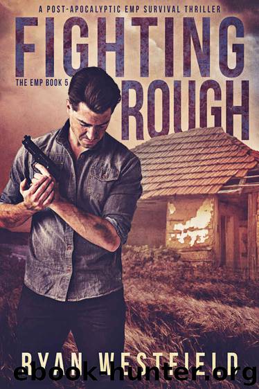 Fighting Rough: A Post-Apocalyptic EMP Survival Thriller (The EMP Book 5) by Ryan Westfield