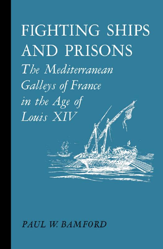 Fighting Ships and Prisons The Mediterranean Galleys of France in the Age of Louis XIV by Unknown