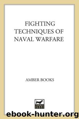 Fighting Techniques of Naval Warfare: Strategy, Weapons, Commanders, and Ships: 1190 BC - Present by Dickie Iain & Jestice Phyllis & Jorgensen Christer & Rice Rob S. & Dougherty Martin J