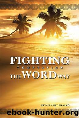 Fighting Temptation - The Word Way by Bryan Amit Prasad