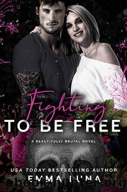 Fighting To Be Free: A Dark Mafia Romance (Beautifully Brutal Book 5) by Emma Luna