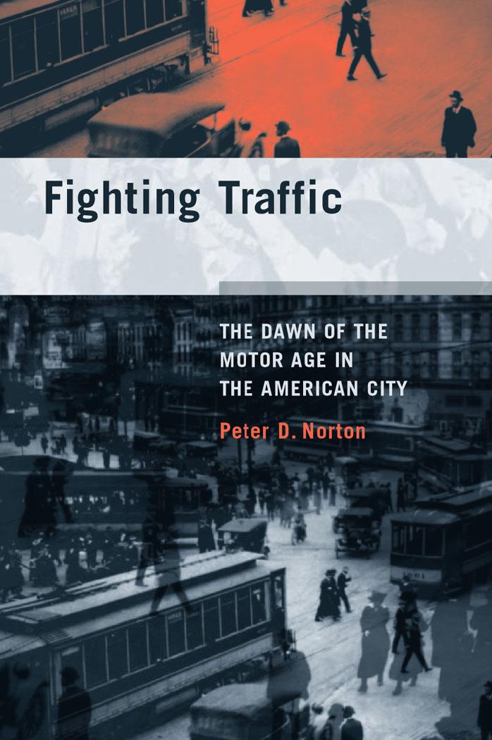 Fighting Traffic: The Dawn of the Motor Age in the American City by Peter D. Norton