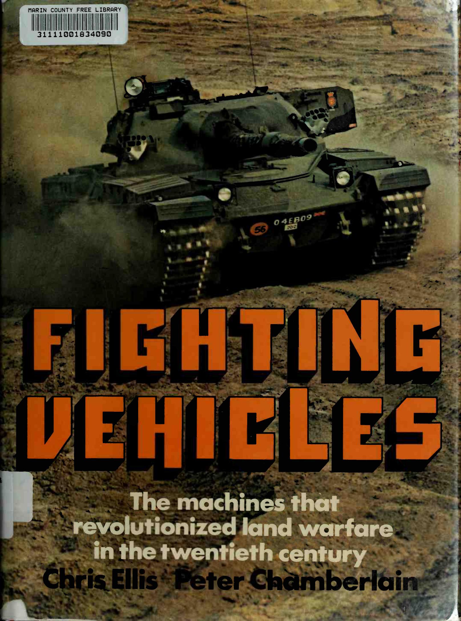 Fighting Vehicles : The Machines That Revolutionized Land Warfare in the Twentieth Century by Chris Ellis Peter Chamberlain