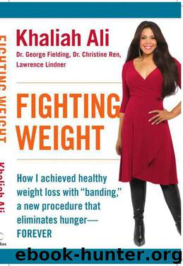 Fighting Weight: How I Achieved Healthy Weight Loss With "Banding," a New Procedure That Eliminates Hunger--Forever by Khaliah Ali & George Fielding & Christine Ren & Lawrence Lindner