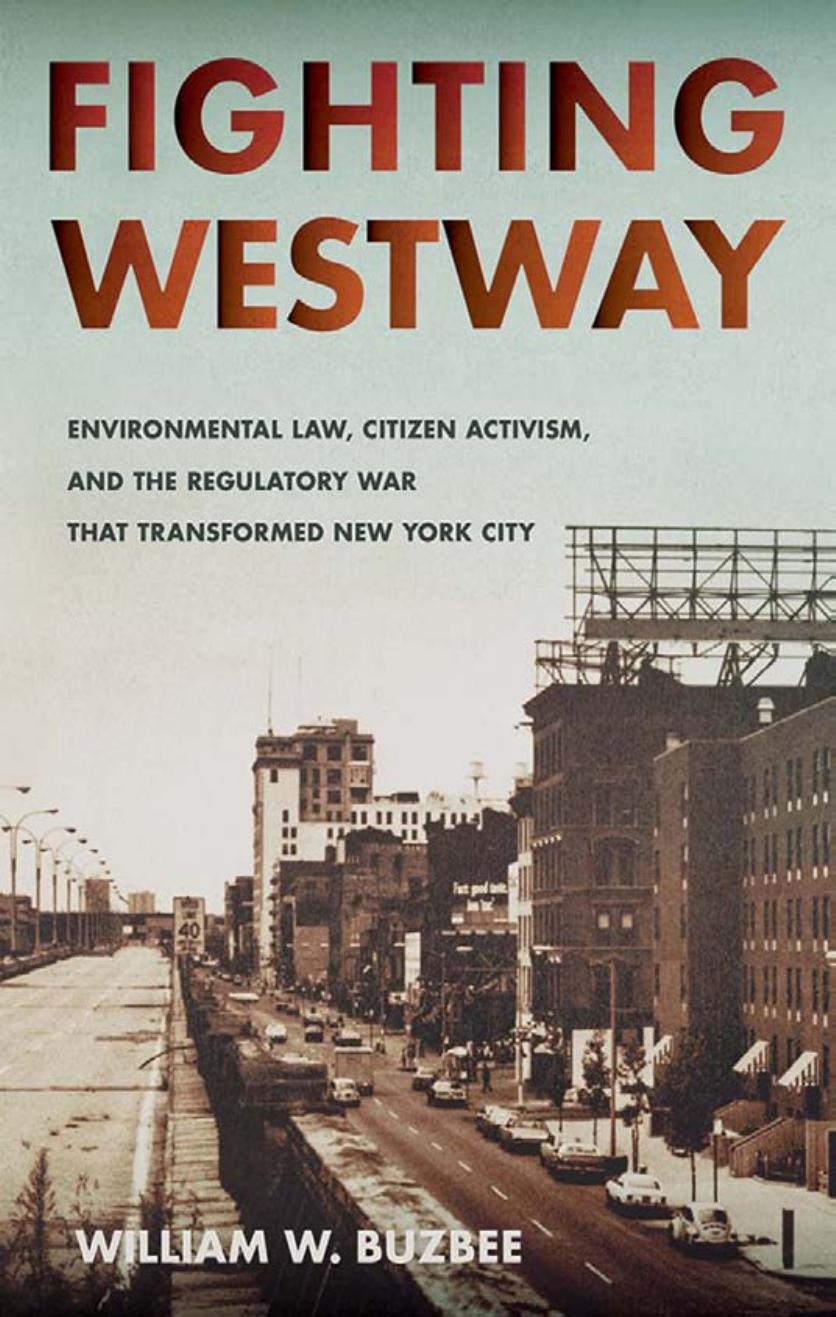 Fighting Westway: Environmental Law, Citizen Activism, and the Regulatory War That Transformed New York City by by William W. Buzbee