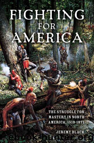 Fighting for America: The Struggle for Mastery in North America, 1519-1871 by Jeremy M. Black