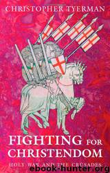 Fighting for Christendom - Holy War and the Crusades by Christopher Tyerman
