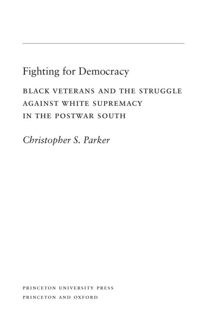 Fighting for Democracy: Black Veterans and the Struggle Against White Supremacy in the Postwar South by Christopher S. Parker