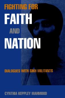 Fighting for Faith and Nation: Dialogues with Sikh Militants by By Cynthia Keppley Mahmood