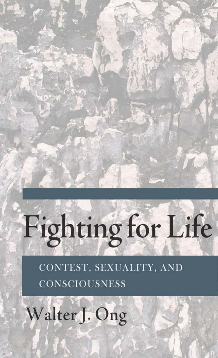 Fighting for Life: Contest, Sexuality, and Consciousness by by Walter J. Ong