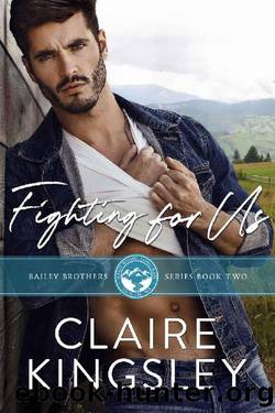 Fighting for Us: A Small Town Family Romance (The Bailey Brothers Book 2) by Claire Kingsley