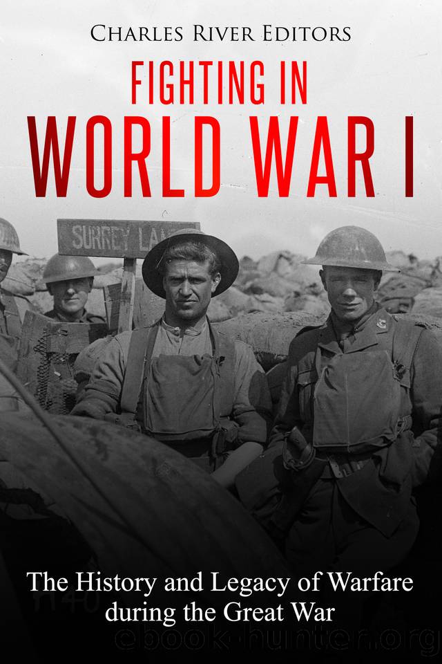 Fighting in World War I: The History and Legacy of Warfare during the Great War by Charles River Editors