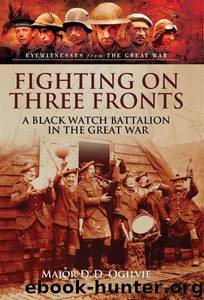 Fighting on Three Fronts: A Black Watch Battalion in the Great War by Ogilvie Major D.D
