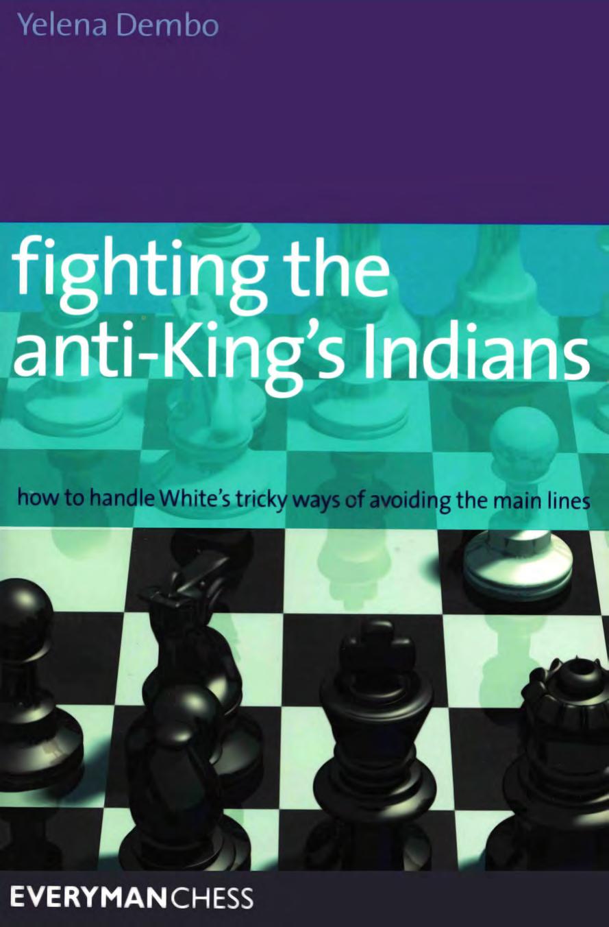 Fighting the Anti-King's Indians: How to Handle White's tricky ways of avoiding the main lines (Everyman Chess) by Yelena Dembo