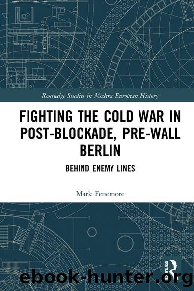 Fighting the Cold War in Post-Blockade, Pre-Wall Berlin by Mark Fenemore;