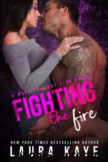 Fighting the Fire: A Warrior Fight Club Novel by Kaye Laura