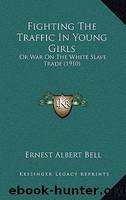 Fighting the Traffic in Young Girls; Or, War on the White Slave Trade by Unknown