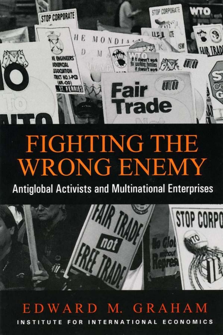Fighting the Wrong Enemy : Antiglobal Activists and Multinational Enterprises (Praeger Special Studies in U.S, Economic, Social, and Political Issues) by Edward M. Graham