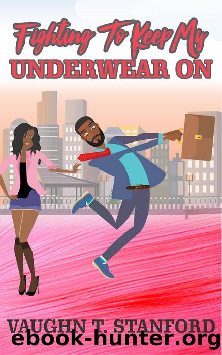 Fighting to Keep My Underwear On by Vaughn T. Stanford