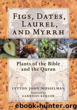 Figs, Dates, Laurel, and Myrrh: Plants of the Bible and the Quran by Musselman Lytton John & Keillor Garrison