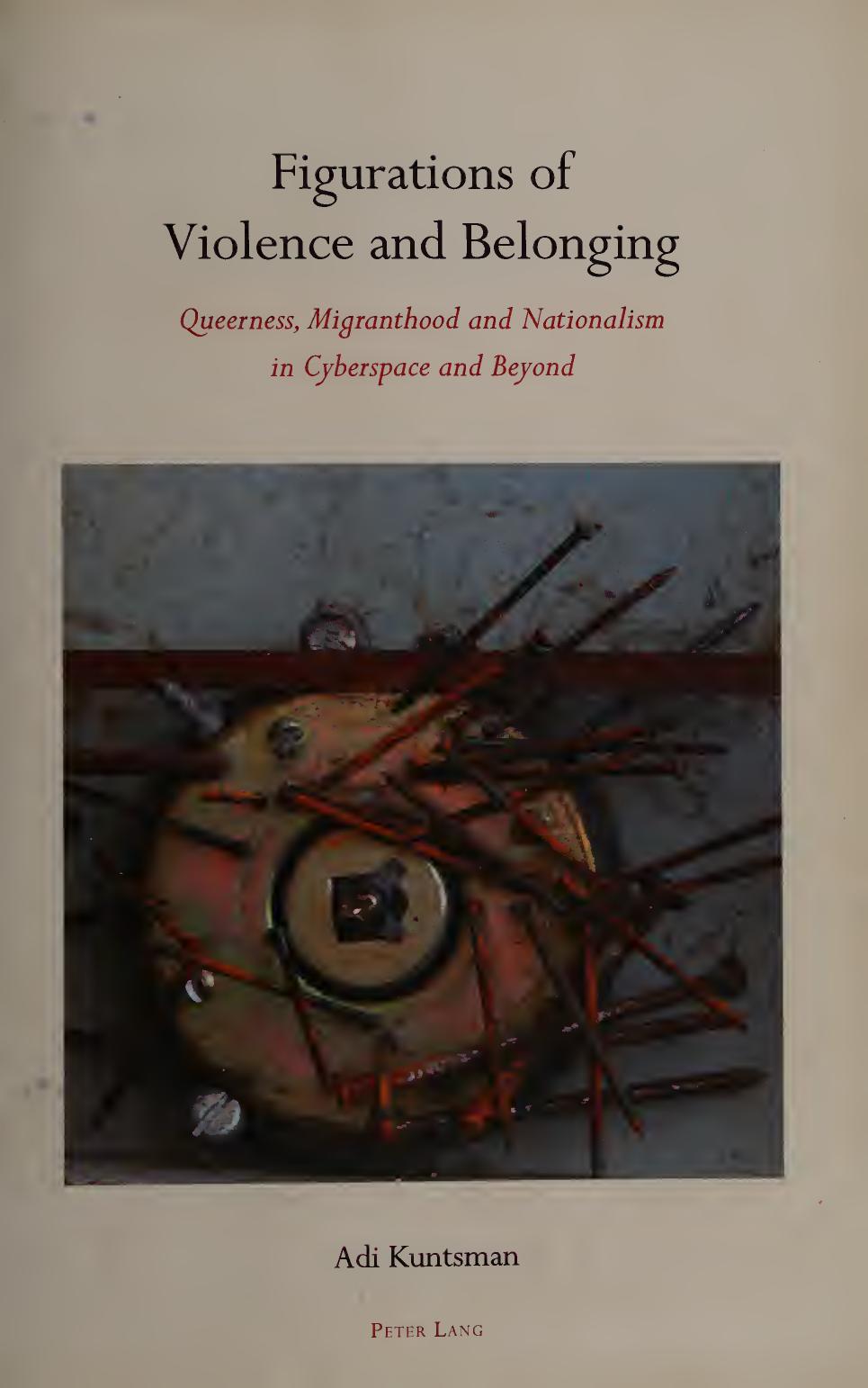 Figurations of Violence and Belonging: Queerness, migranthood and nationalism in cyberspace and beyond by Adi Kuntsman