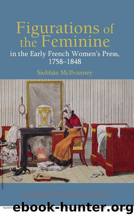 Figurations of the Feminine in the Early French Women's Press, 1758-1848 by Siobhán McIlvanney