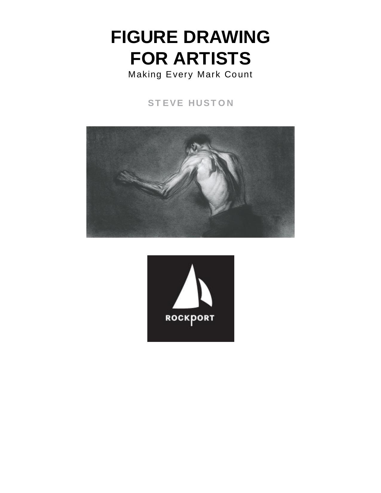 Figure Drawing for Artists Making Every Mark Count by Steve Huston