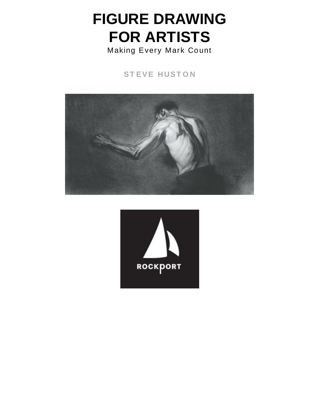 Figure Drawing for Artists: Making Every Mark Count by Steve Huston