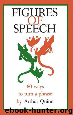 Figures of Speech: 60 Ways To Turn A Phrase by Arthur Quinn