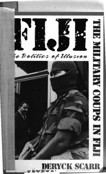 Fiji, Politics of Illusion: The Military Coups in Fiji by Deryck Scarr