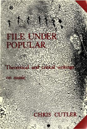 File Under Popular: Theoretical and Critical Writings on Music by Cutler Chris