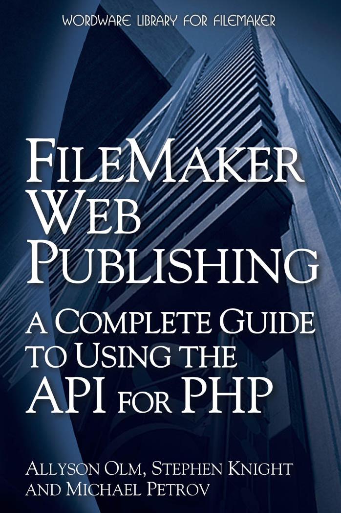 FileMaker Web Publishing: A Complete Guide to Using the API for PHP by Allyson Olm
