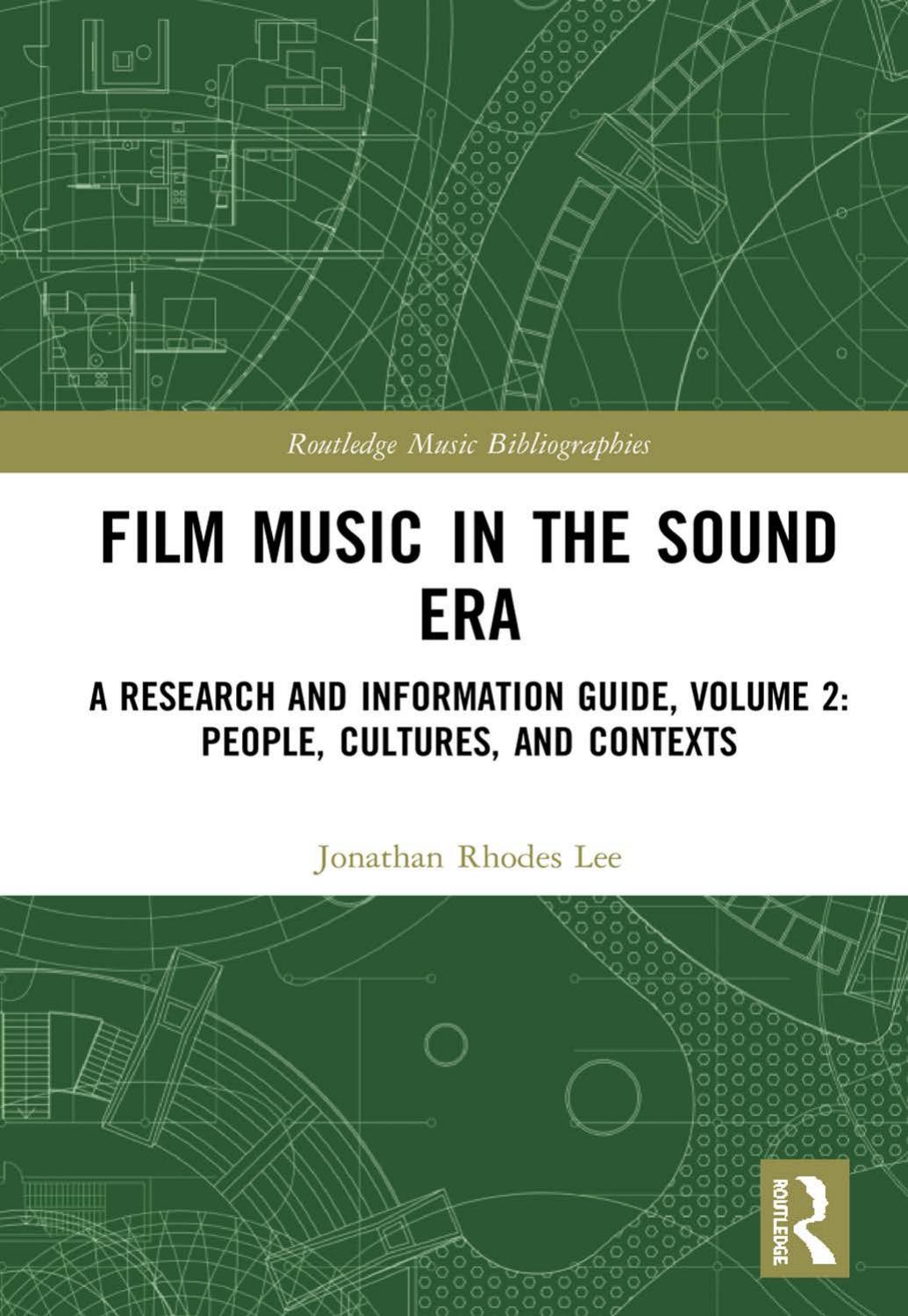 Film Music in the Sound Era: A Research and Information Guide, Volume 2: People, Cultures, and Contexts by Jonathan Rhodes Lee