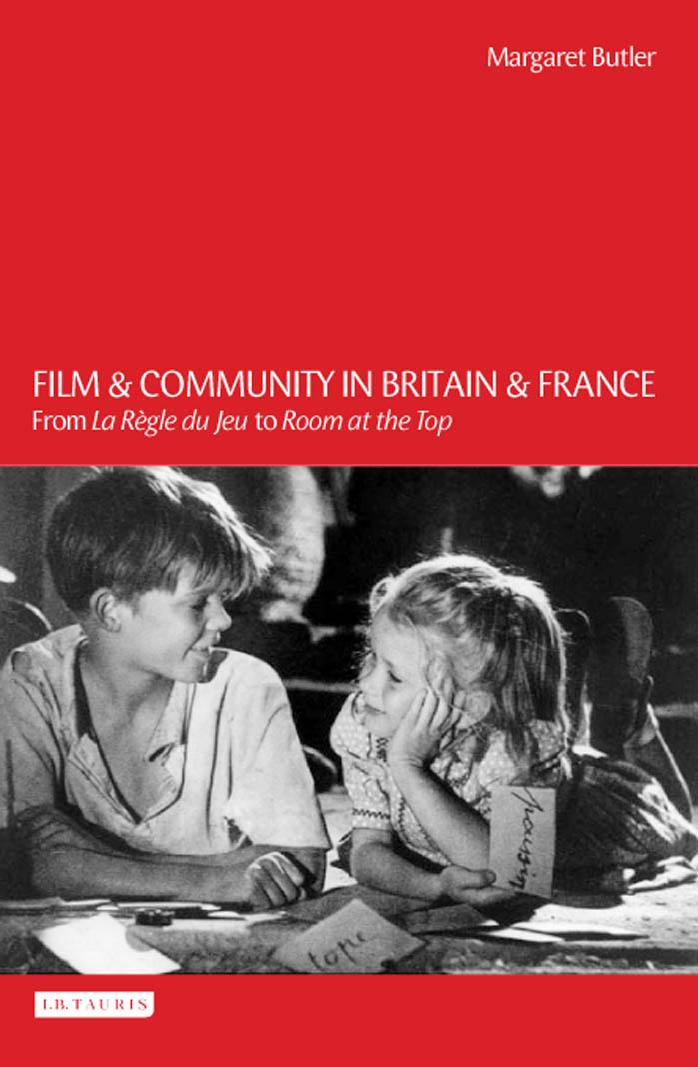Film and Community in Britain and France: From La Regle du Jeu to Room at the Top by Margaret Butler