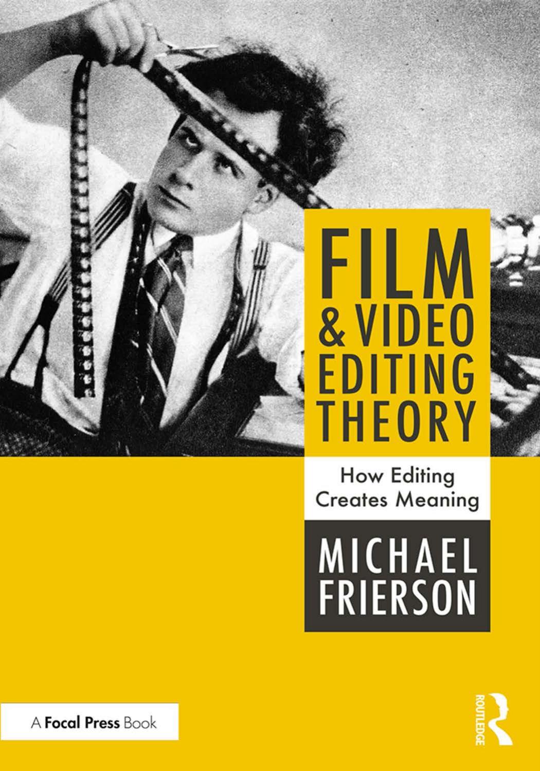 Film and Video Editing Theory How Editing Creates Meaning by Michael Frierson by Unknown