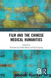Film and the Chinese Medical Humanities by Vivienne Lo & Chris Berry & Guo Liping